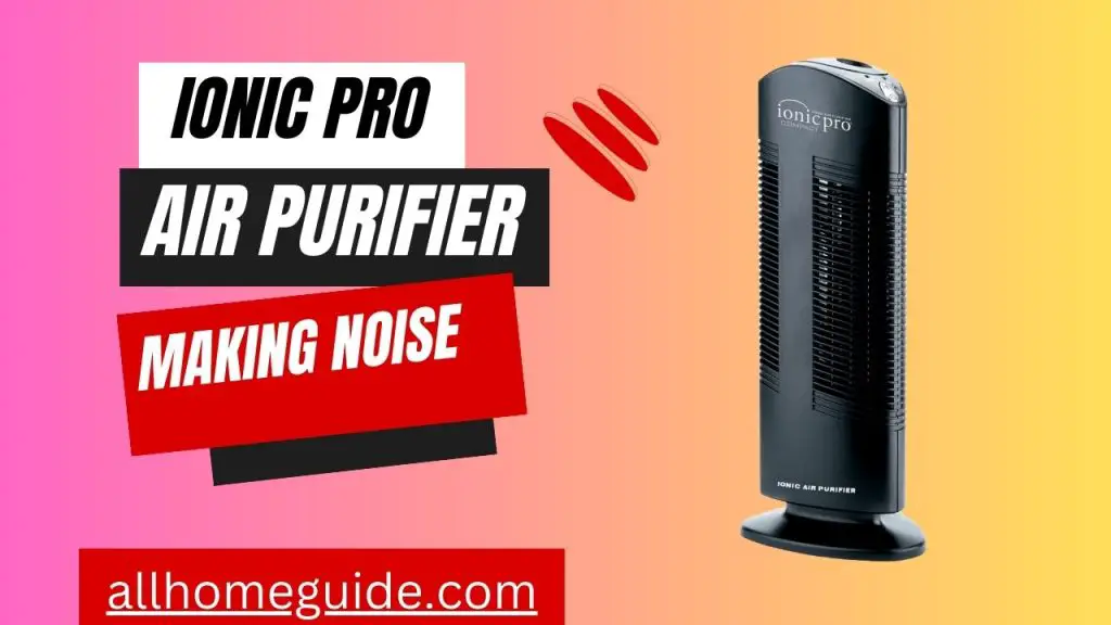 ionic pro air purifier making noise
