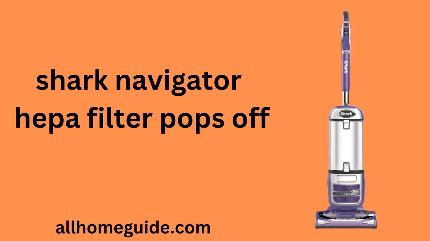 shark navigator hepa filter pops off