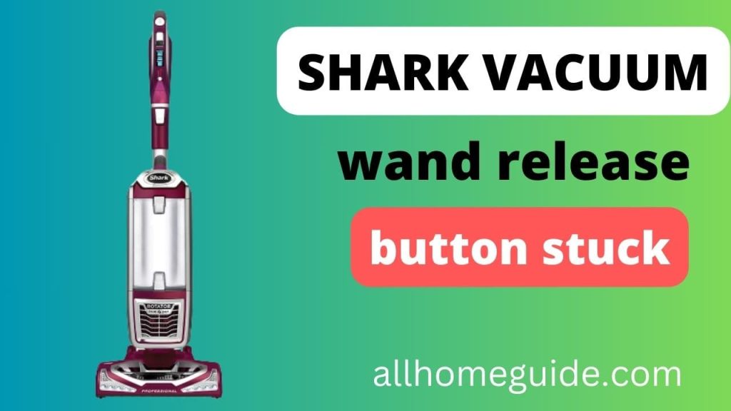 Shark Vacuum Wand Release Button Stuck- Troubleshooting Guide - All ...