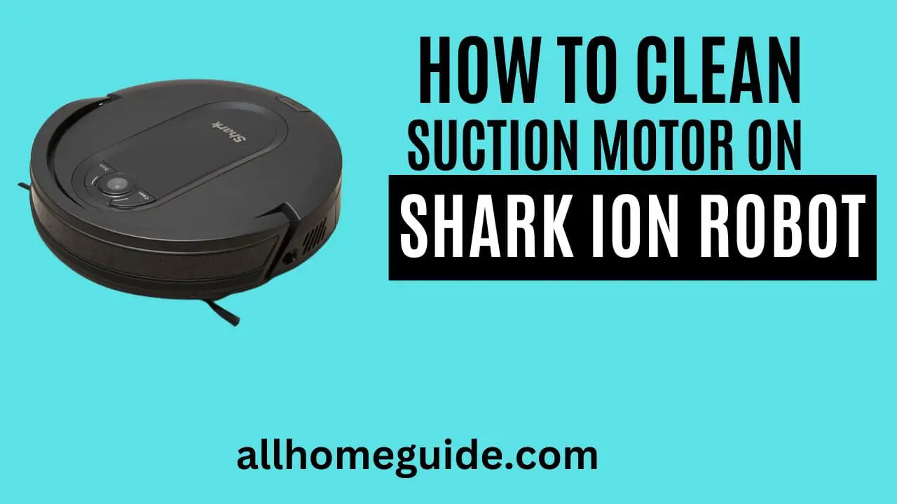 how to clean suction motor on shark ion robot